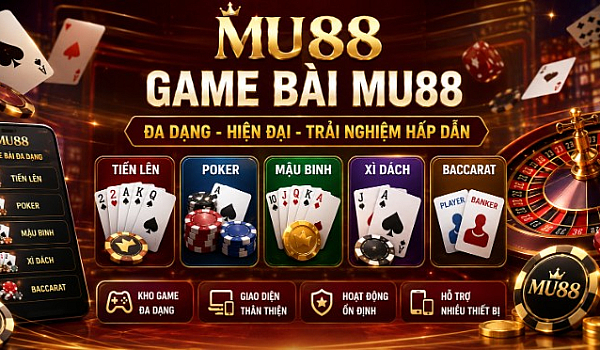 MU88 - Game Bài MU88 Đa Dạng, Trải Nghiệm Giải Trí Hấp Dẫn Mỗi Ngày