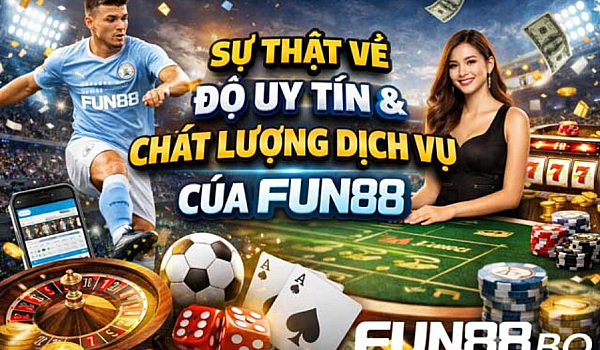 FUN88 Là Gì? Toàn Bộ Sự Thật Về Độ Uy Tín Và Chất Lượng Dịch Vụ