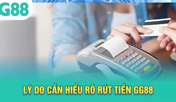 GG88 – Rút Tiền GG88 Siêu Tốc, An Toàn, Hạn Mức Cao Nhất 2026
